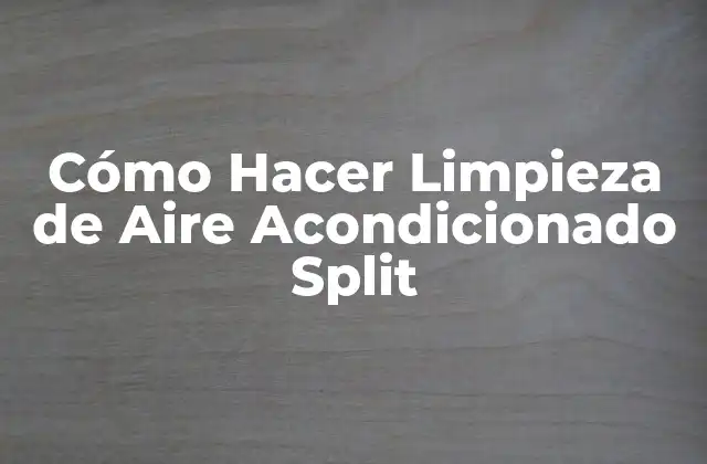 Cómo Hacer Limpieza de Aire Acondicionado Split
