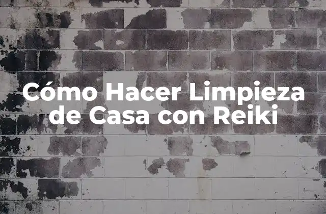 Cómo Hacer Limpieza de Casa con Reiki