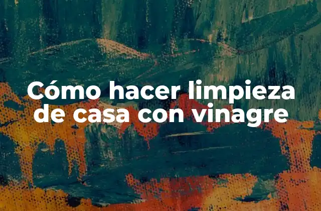 Cómo Hacer Limpieza de Casa con Vinagre 2 Cómo hacer limpieza de casa con vinagre