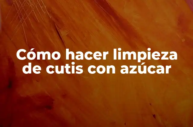 Cómo Hacer Limpieza de Cutis con Azúcar