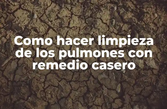 Como Hacer Limpieza de los Pulmones con Remedio Casero