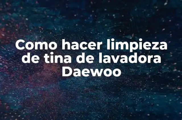 Como Hacer Limpieza de Tina de Lavadora Daewoo