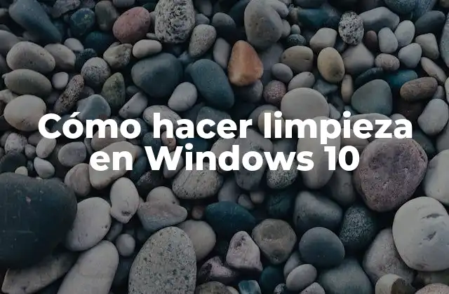Cómo Hacer Limpieza en Windows 10