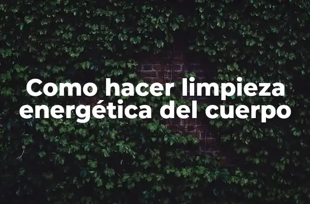 Como Hacer Limpieza Energética Del Cuerpo