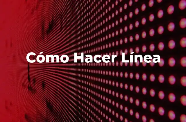 Cómo Hacer Línea
