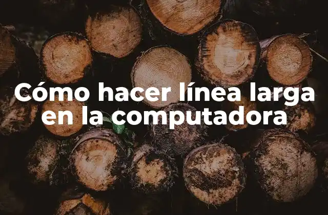 Cómo Hacer Línea Larga en la Computadora