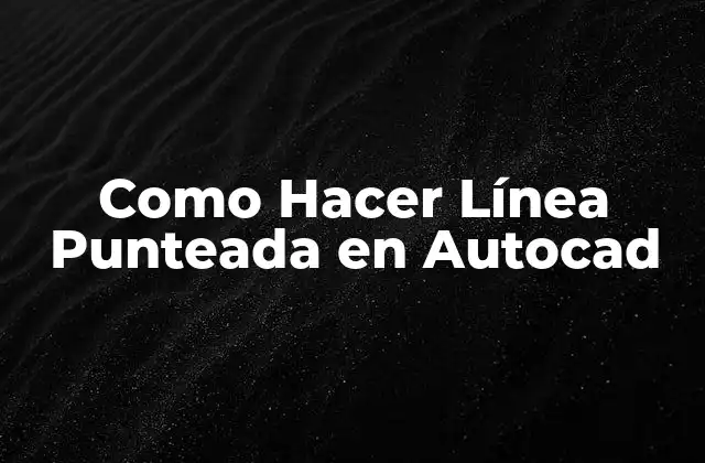 Como Hacer Línea Punteada en Autocad