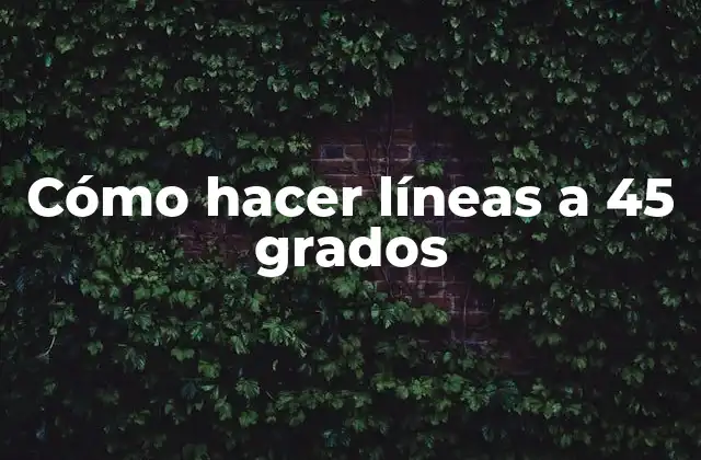 Cómo Hacer Líneas a 45 Grados