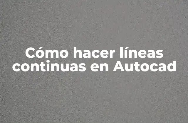 Cómo Hacer Líneas Continuas en Autocad