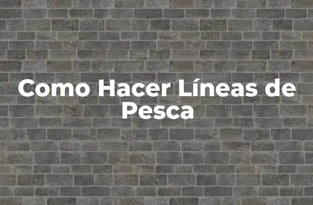 Como Hacer Líneas de Pesca