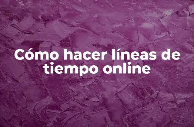 Cómo Hacer Líneas de Tiempo Online