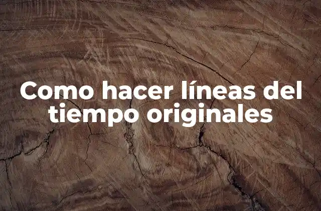 Como Hacer Líneas Del Tiempo Originales