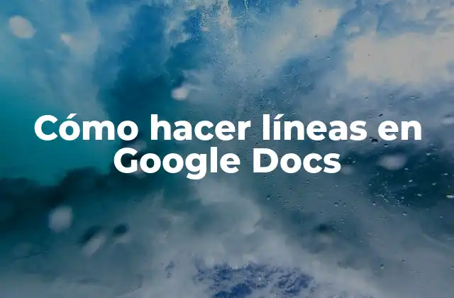 Cómo Hacer Líneas en Google Docs