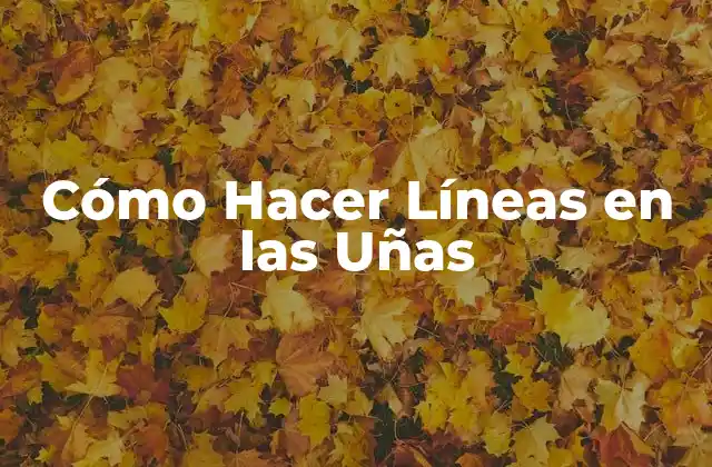 Cómo Hacer Líneas en las Uñas