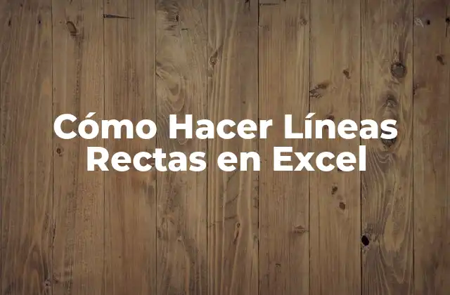 Cómo Hacer Líneas Rectas en Excel