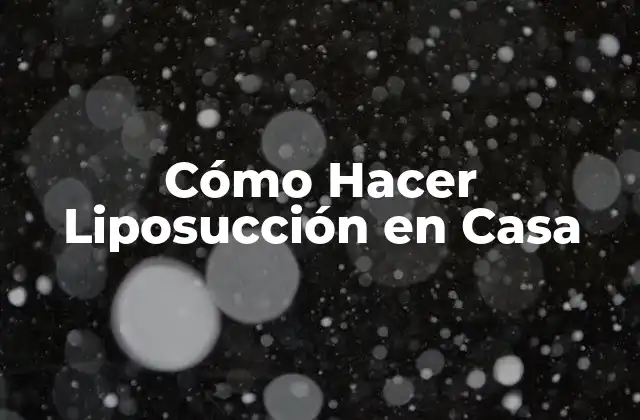 Cómo Hacer Liposucción en Casa