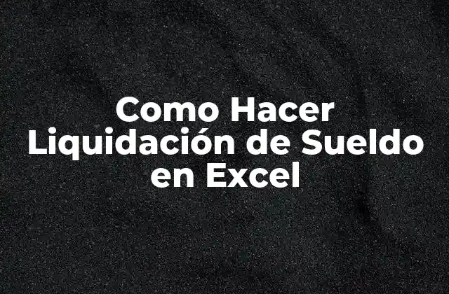 Como Hacer Liquidación de Sueldo en Excel