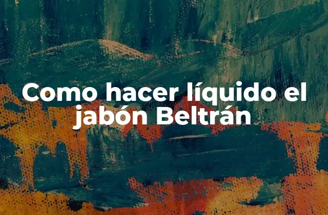 Como Hacer Líquido el Jabón Beltrán