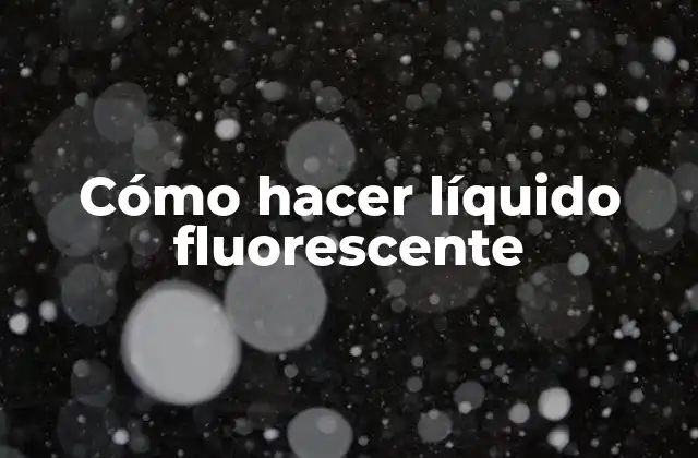 Cómo Hacer Líquido Fluorescente