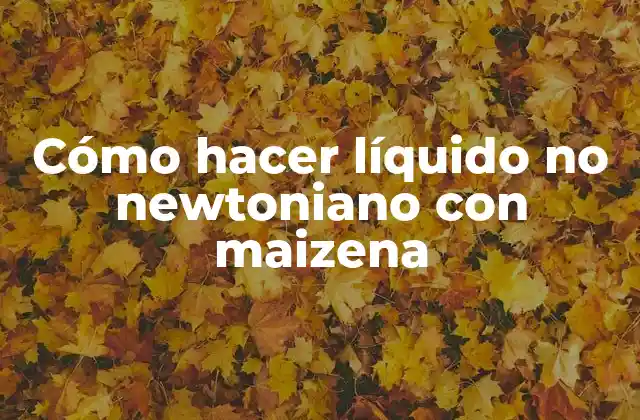 Cómo Hacer Líquido No Newtoniano con Maizena