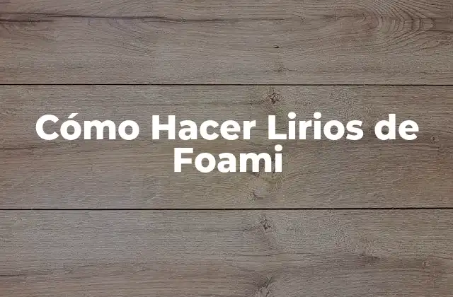 Cómo Hacer Lirios de Foami 2 Cómo Hacer Lirios de Foami