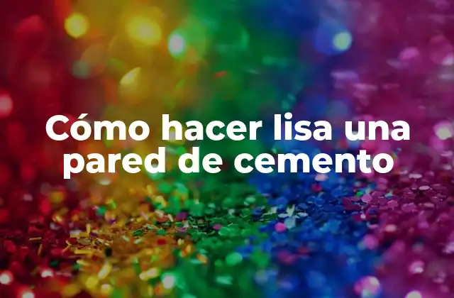 Cómo Hacer Lisa una Pared de Cemento