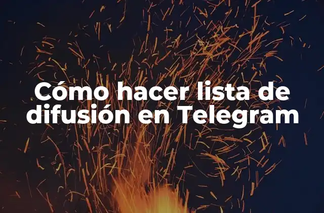 Cómo Hacer Lista de Difusión en Telegram