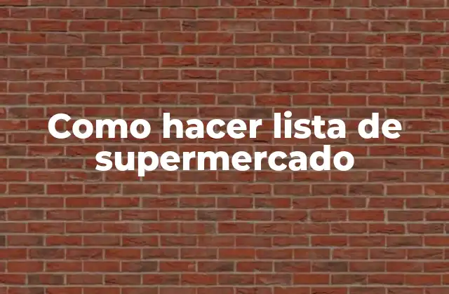 ¿Qué es una lista de supermercado y para qué sirve?