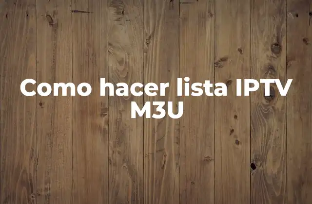 ¿Qué es una lista IPTV M3U?