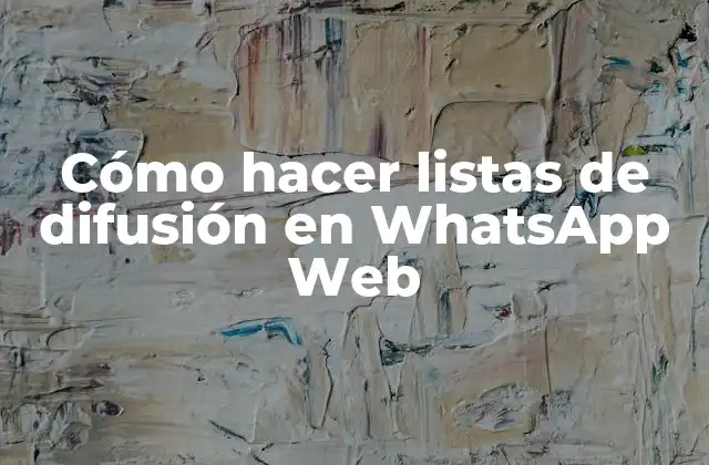 Cómo Hacer Listas de Difusión en Whatsapp Web 2 Cómo hacer listas de difusión en WhatsApp Web