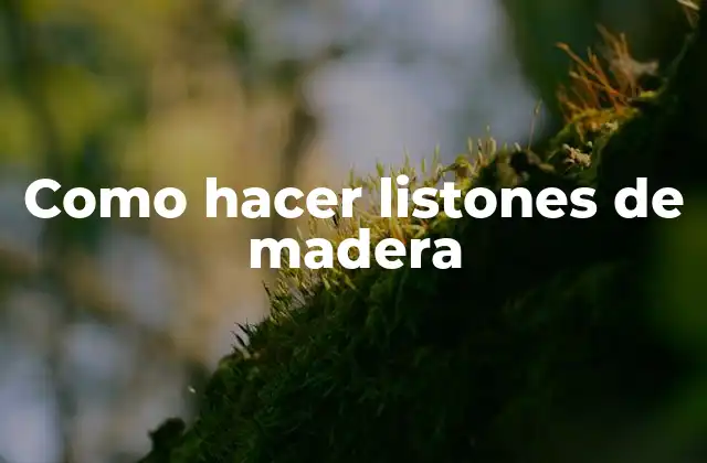 ¿Qué son los listones de madera y para qué se utilizan?