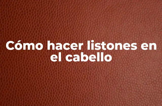 Cómo Hacer Listones en el Cabello