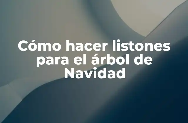 Cómo Hacer Listones para el Árbol de Navidad