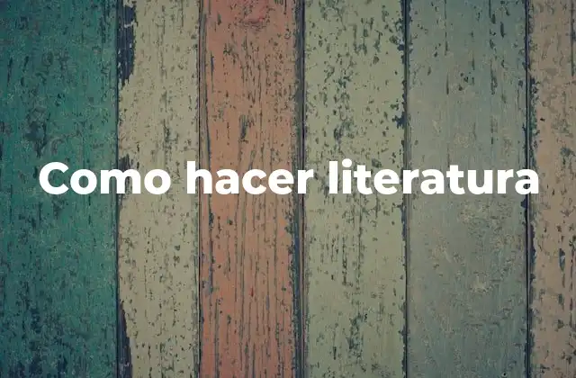 Como Hacer Literatura