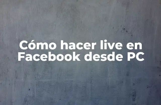 Cómo Hacer Live en Facebook desde Pc