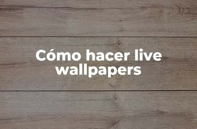 ¿Qué son los live wallpapers y cómo funcionan?