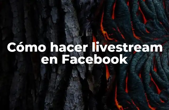 Cómo Hacer Livestream en Facebook