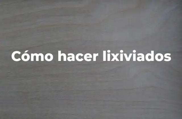 Cómo Hacer Lixiviados