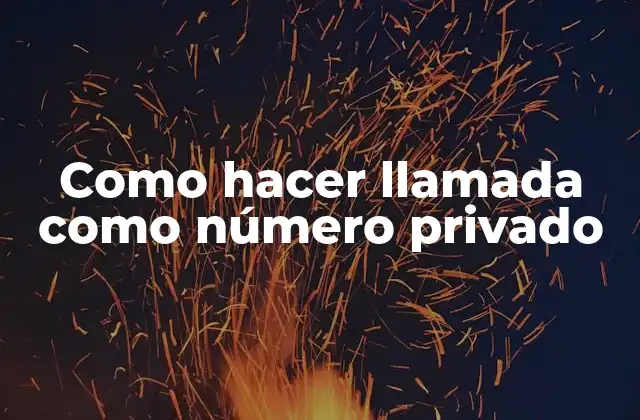 Como Hacer Llamada como Número Privado