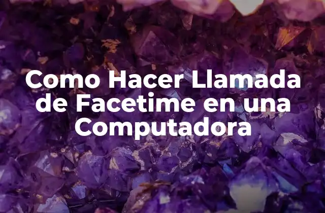 Como Hacer Llamada de Facetime en una Computadora