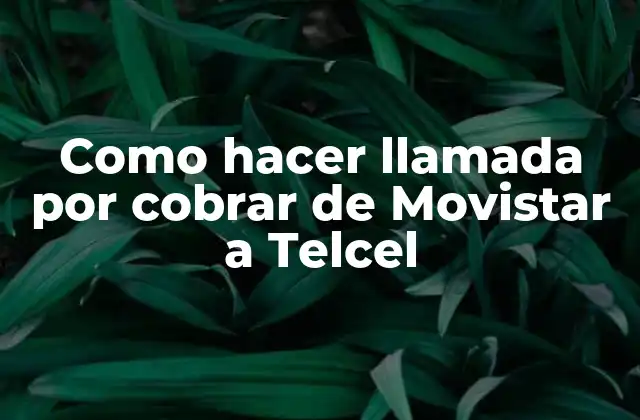 Como Hacer Llamada por Cobrar de Movistar a Telcel