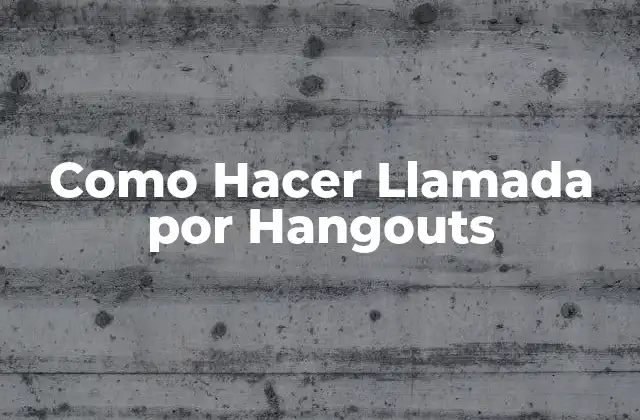 Como Hacer Llamada por Hangouts