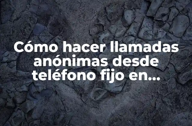 Cómo Hacer Llamadas Anónimas desde Teléfono Fijo en Panamá