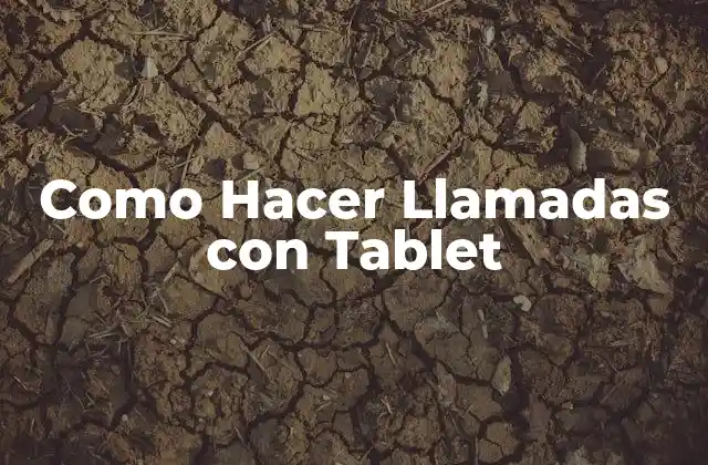 Como Hacer Llamadas con Tablet