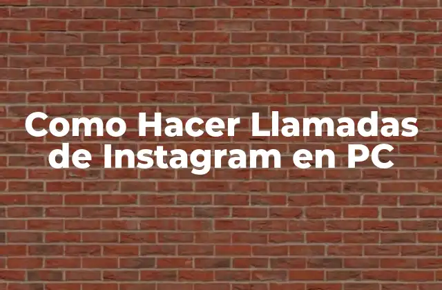 Como Hacer Llamadas de Instagram en Pc
