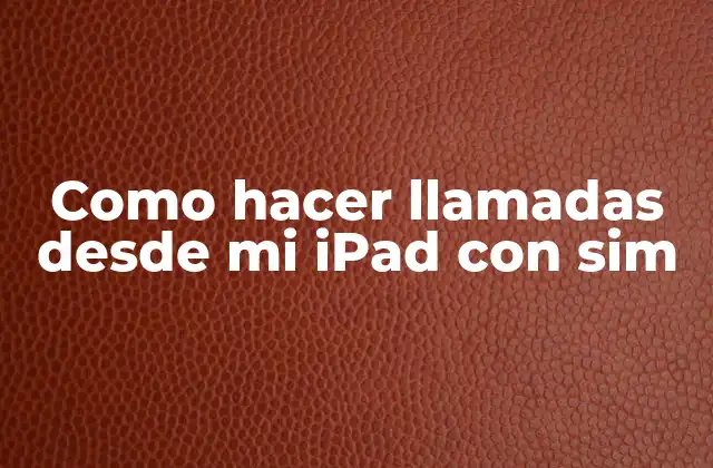 Como Hacer Llamadas desde Mi Ipad con Sim