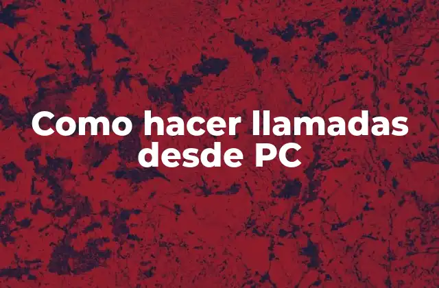 Como Hacer Llamadas desde Pc
