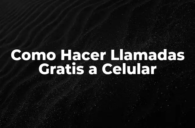 Como Hacer Llamadas Gratis a Celular 2 ¿Qué son las Llamadas Gratis a Celular y Cómo Funcionan?