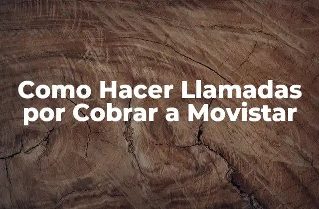 Como Hacer Llamadas por Cobrar a Movistar
