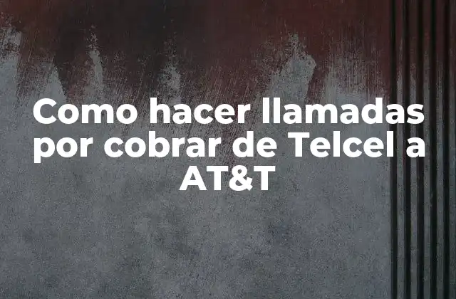 Como Hacer Llamadas por Cobrar de Telcel a At&t